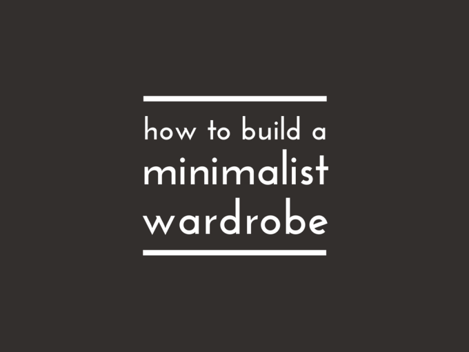 How to Build a Minimalist Wardrobe