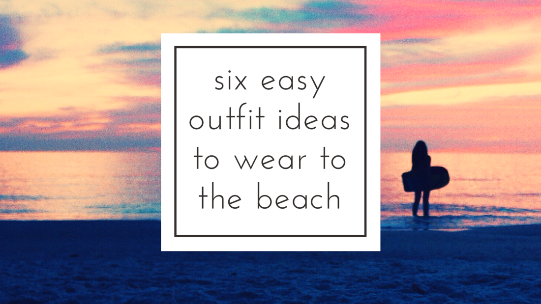 I never know what to wear to the beach - love these ideas!